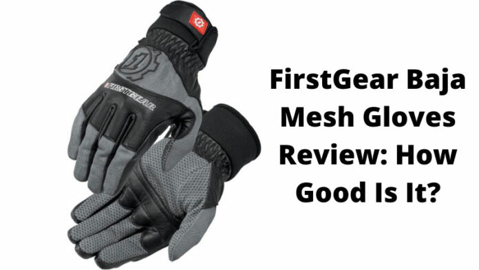 FirstGear Baja Mesh Gloves Review: How Good Is It?